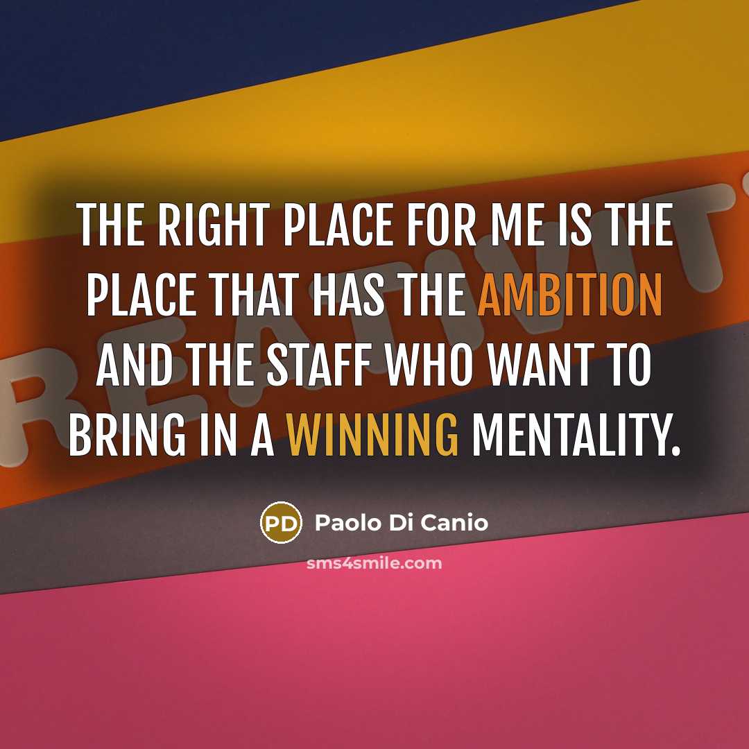 “The right place for me is the place that has…” quote by Paolo di Canio