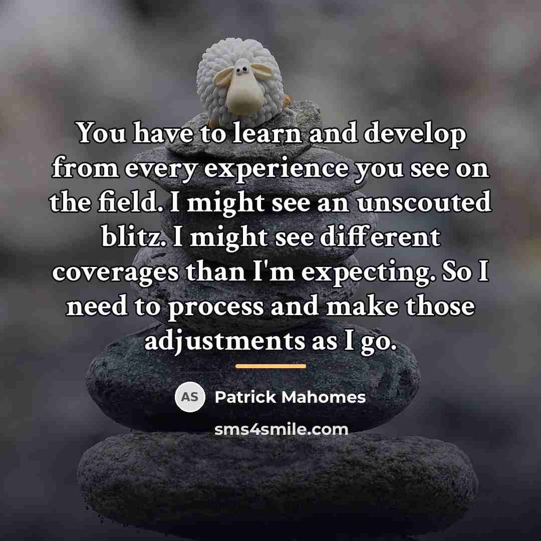 “You have to learn and develop from every experience you…” quote by Patrick Mahomes