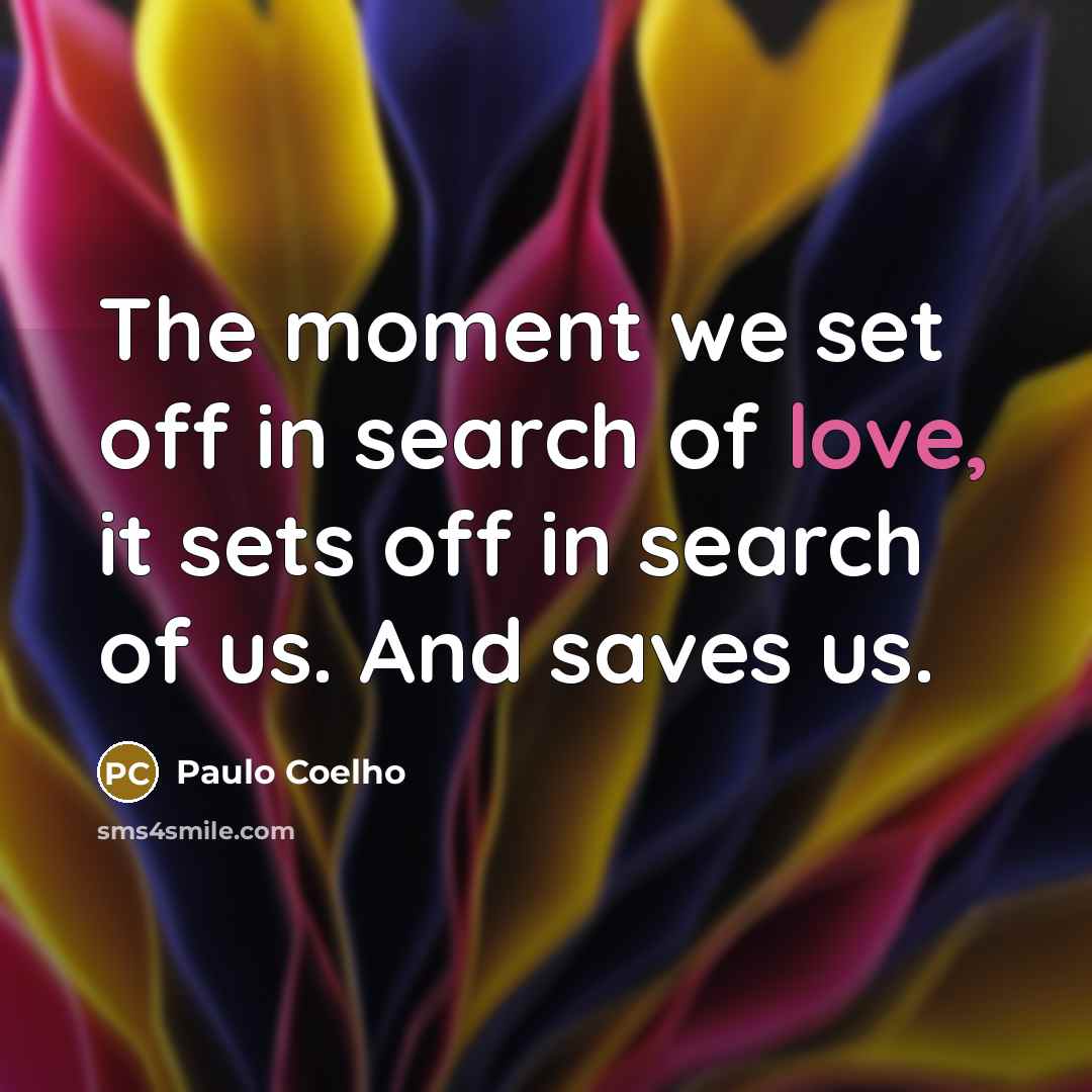“The moment we set off in search of love, it…” quote by Paulo Coelho