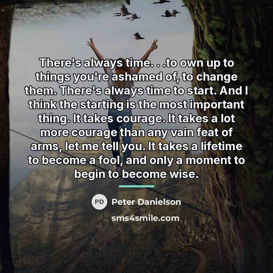 “There's always time. . .to own up to things you're…” quote by Peter Danielson