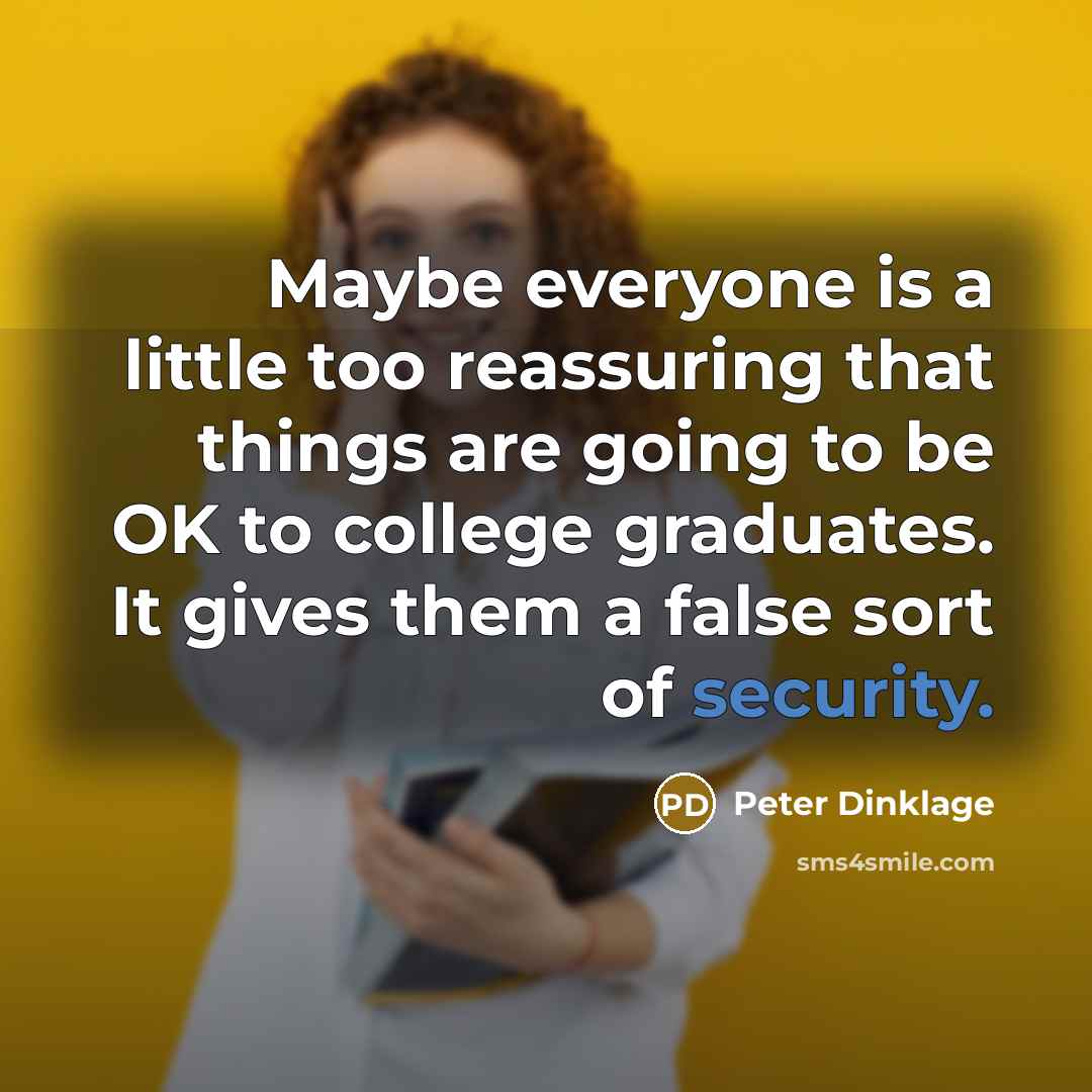 “Maybe everyone is a little too reassuring that things are…” quote by Peter Dinklage