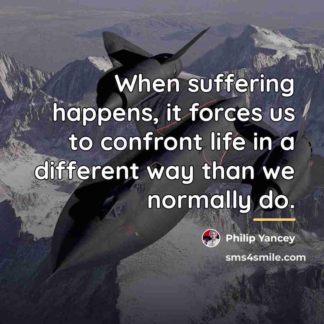 “When suffering happens, it forces us to confront life in…” quote by Philip Yancey