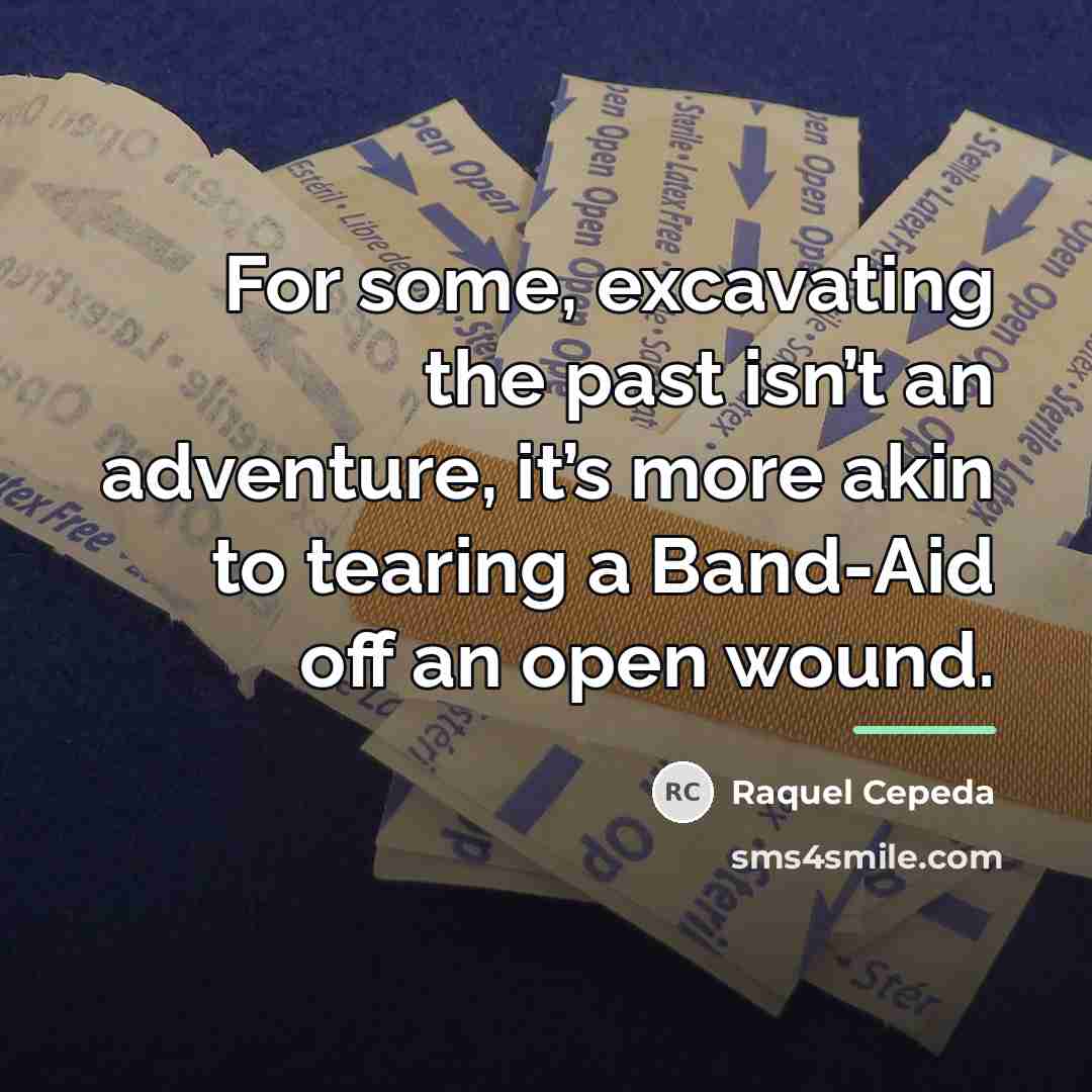 “For some, excavating the past isn’t an adventure, it’s more…” quote by Raquel Cepeda