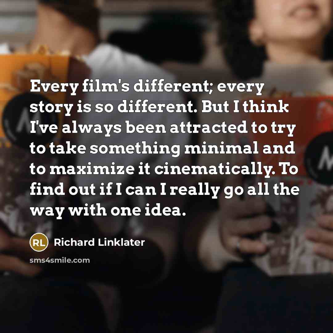 “Every film's different; every story is so different. But I…” quote by Richard Linklater