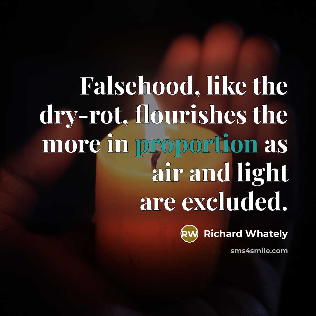 “Falsehood, like the dry-rot, flourishes the more in proportion as…” quote by Richard Whately