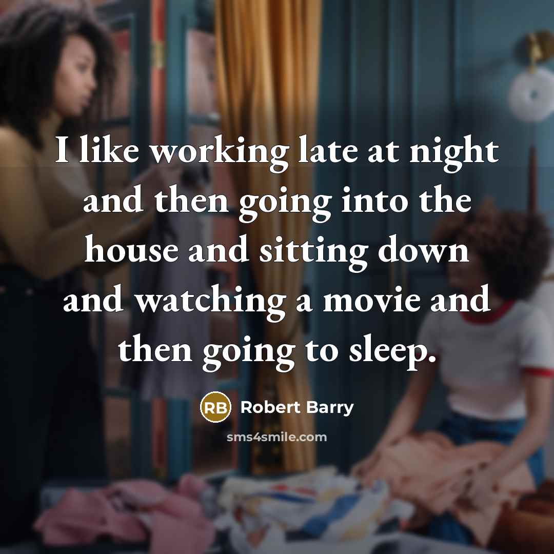 “I like working late at night and then going into…” quote by Robert Barry