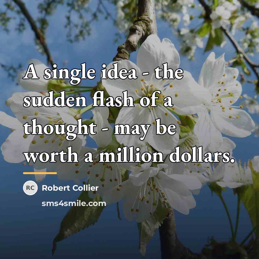 “A single idea - the sudden flash of a thought…” quote by Robert Collier