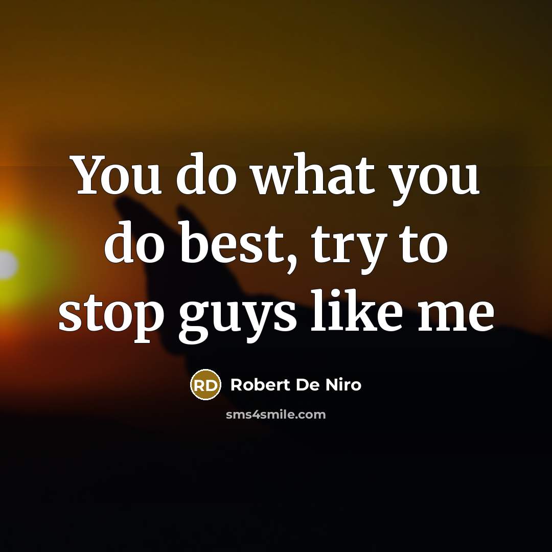 “You do what you do best, try to stop guys…” quote by Robert De Niro
