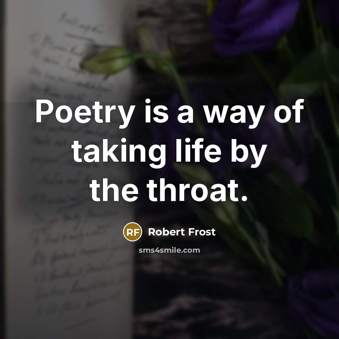 “Poetry is a way of taking life by the throat.…” quote by Robert Frost