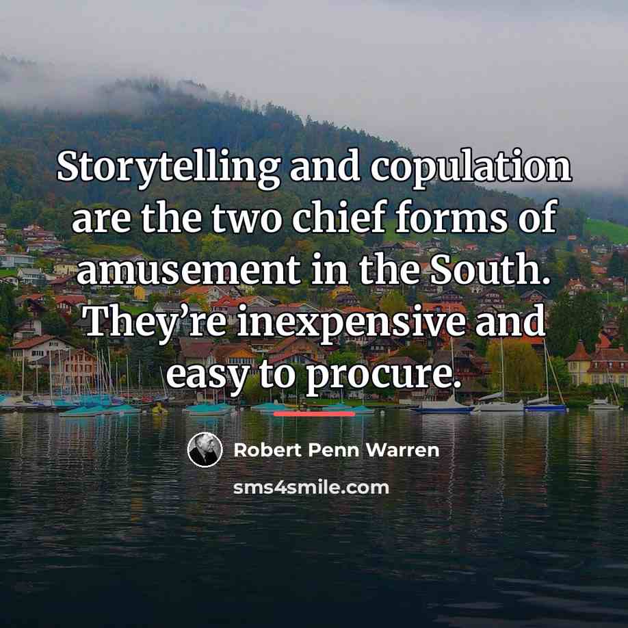 “Storytelling and copulation are the two chief forms of amusement…” quote by Robert Penn Warren