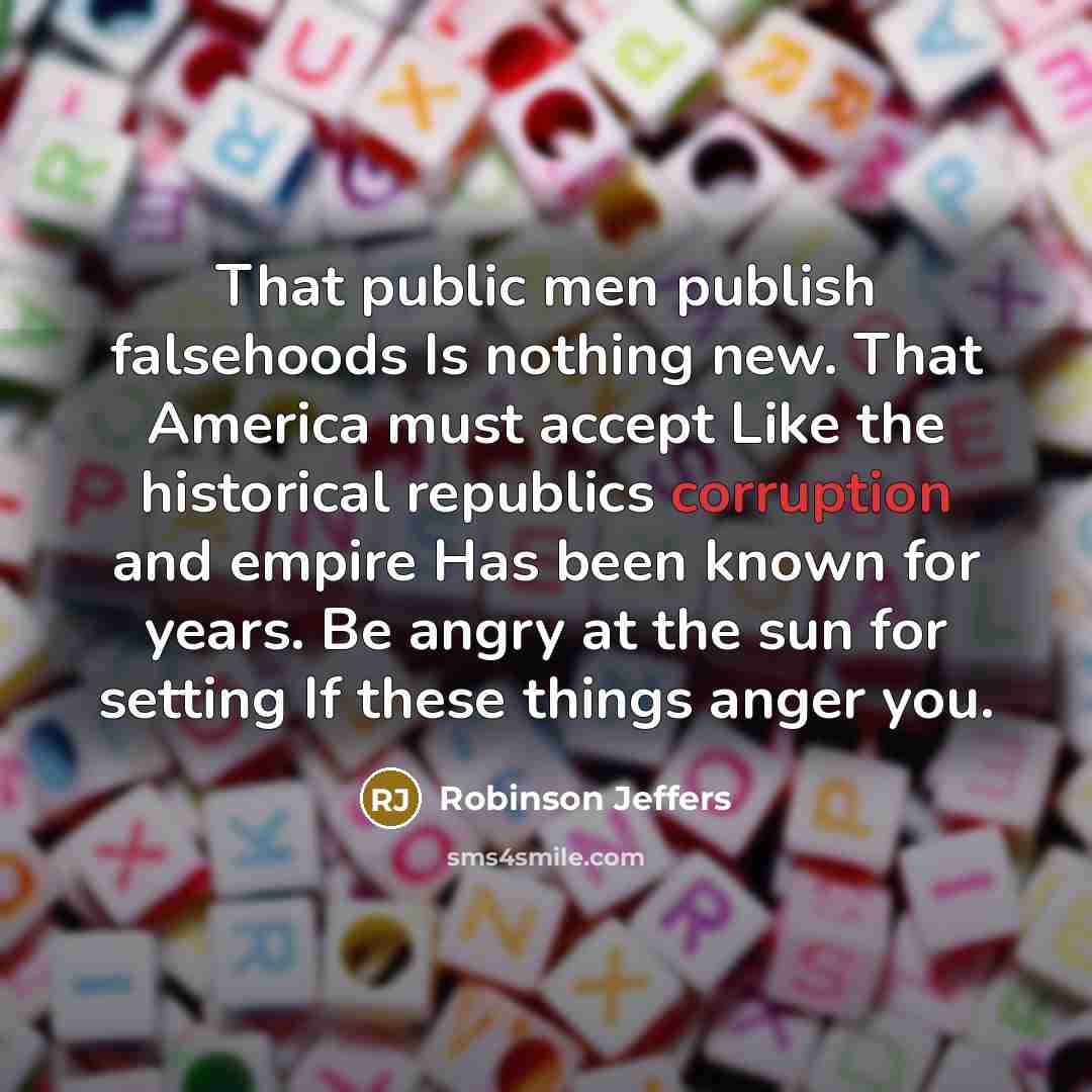 “That public men publish falsehoods Is nothing new. That America…” quote by Robinson Jeffers