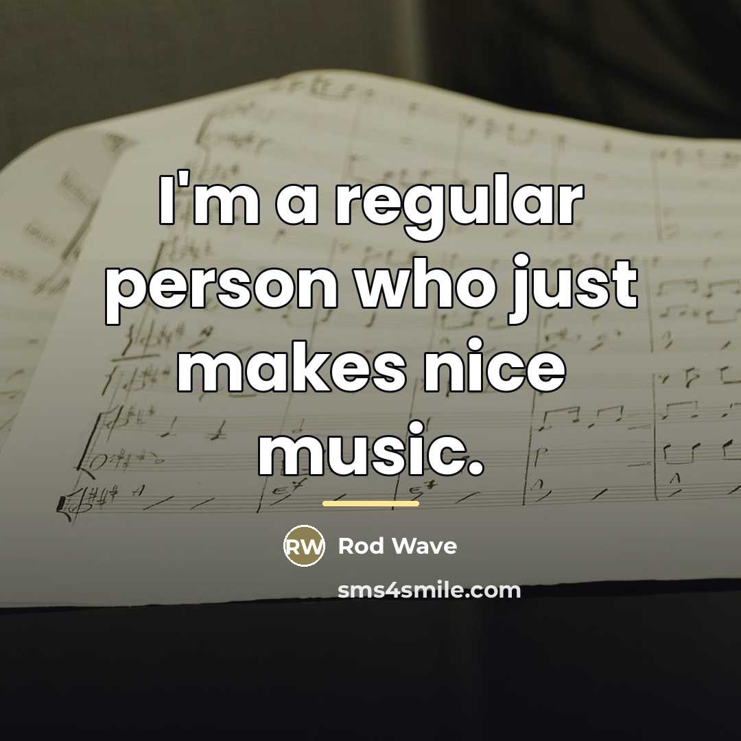 “I'm a regular person who just makes nice music.…” quote by Rod Wave