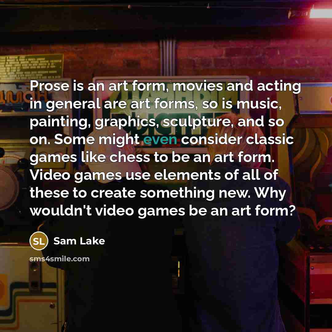 “Prose is an art form, movies and acting in general…” quote by Sam Lake
