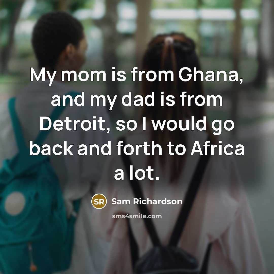 “My mom is from Ghana, and my dad is from…” quote by Sam Richardson