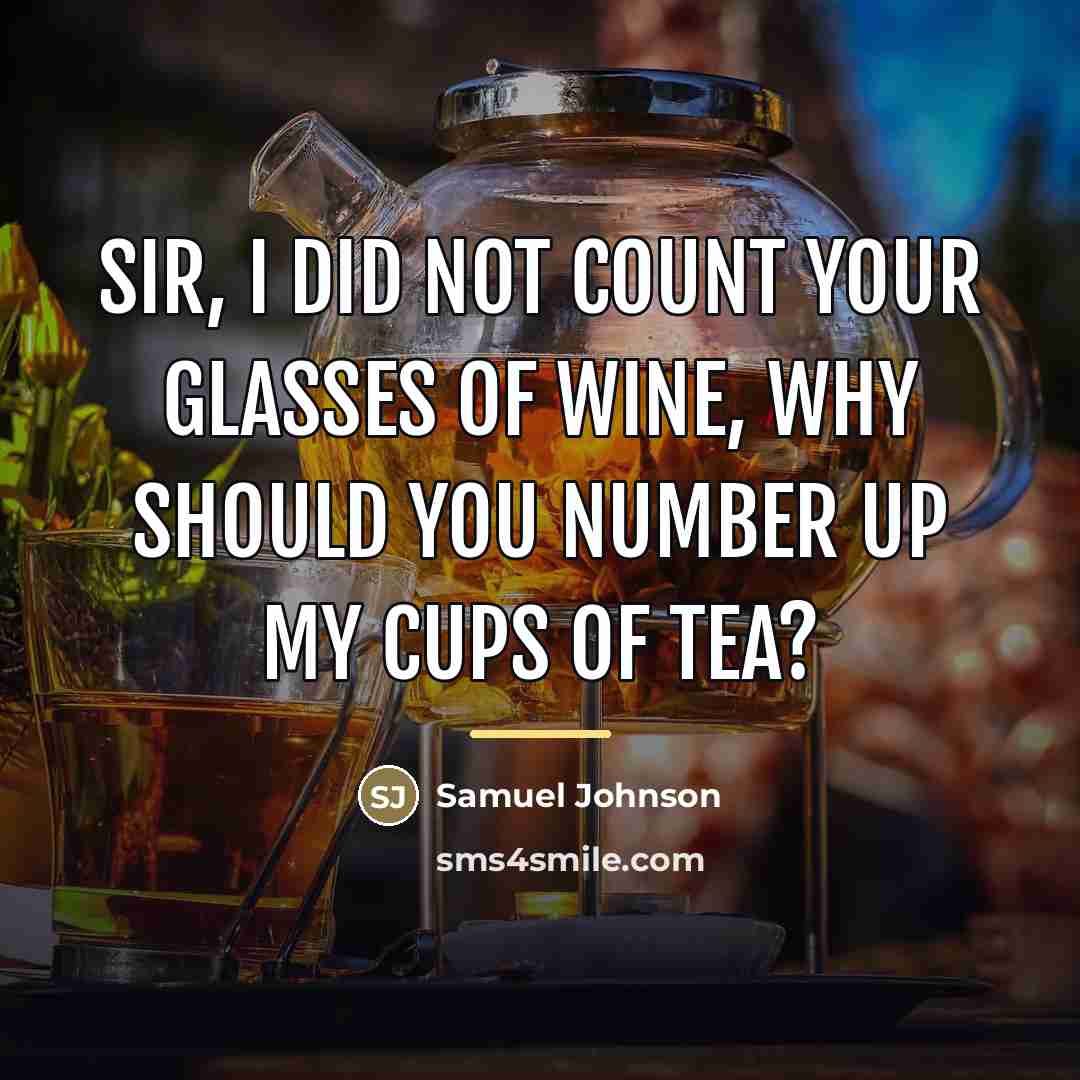 “Sir, I did not count your glasses of wine, why…” quote by Samuel Johnson