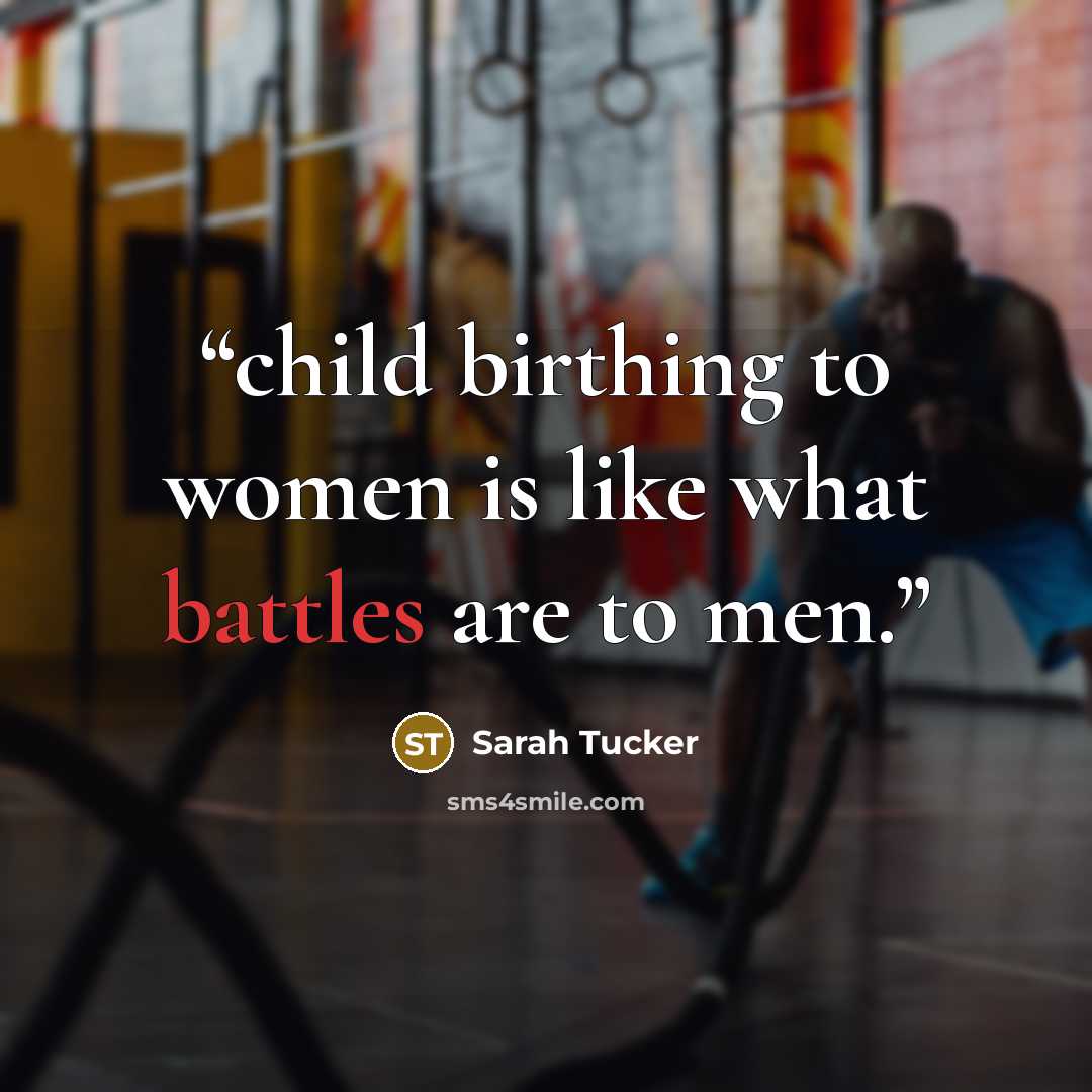 “child birthing to women is like what battles are to men.” quote by Sarah Tucker
