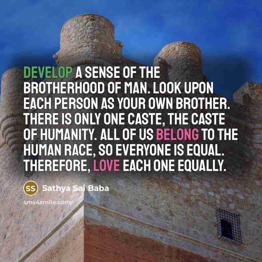 “Develop a sense of the brotherhood of man. Look upon…” quote by Sathya Sai Baba
