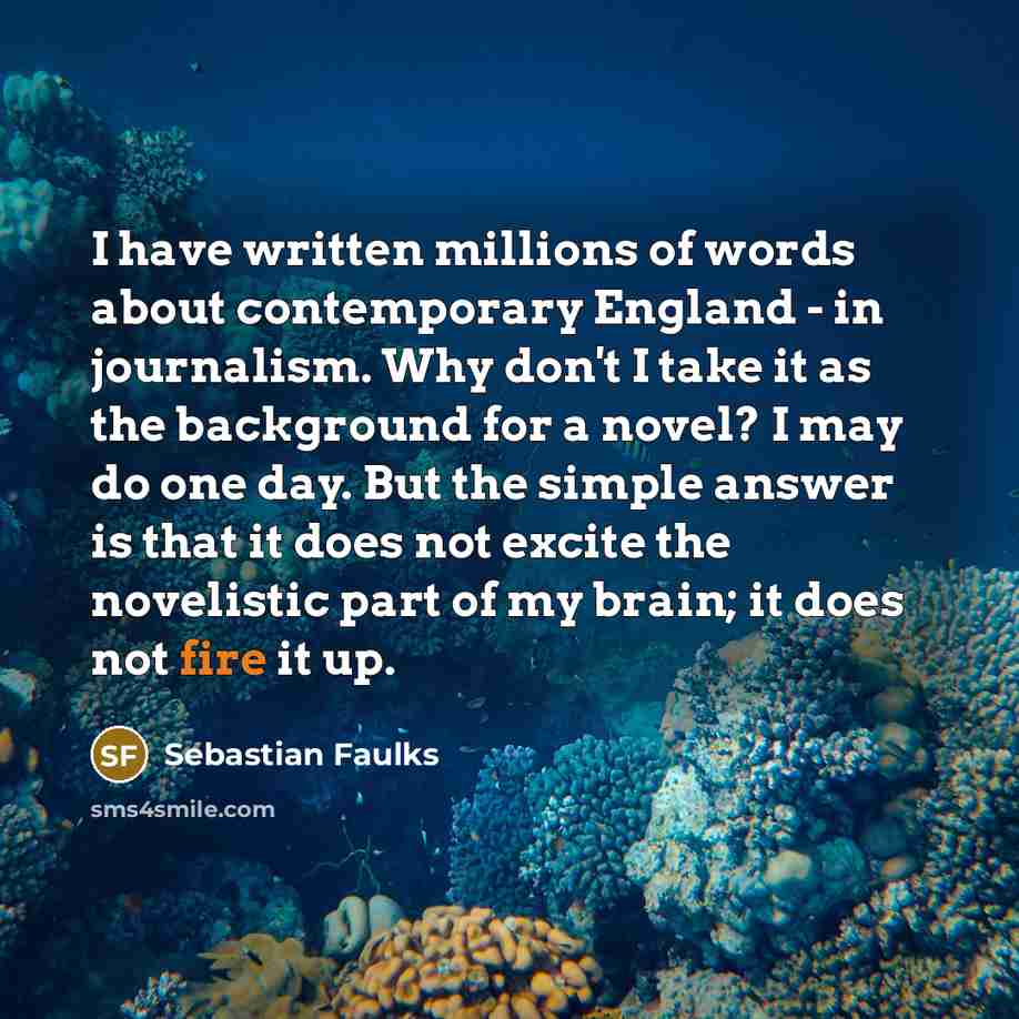 “I have written millions of words about contemporary England -…” quote by Sebastian Faulks