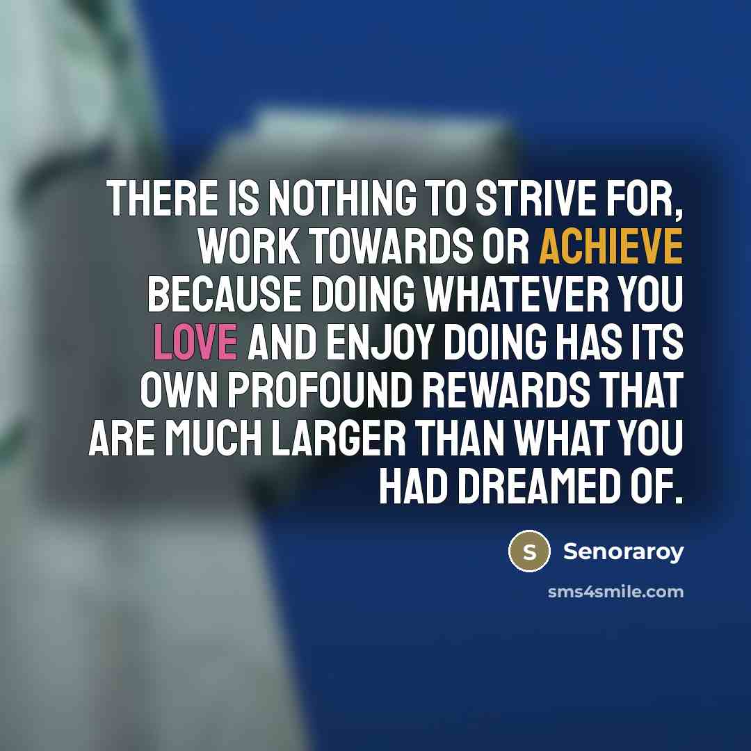 “There is nothing to strive for, work towards or achieve…” quote by Senoraroy