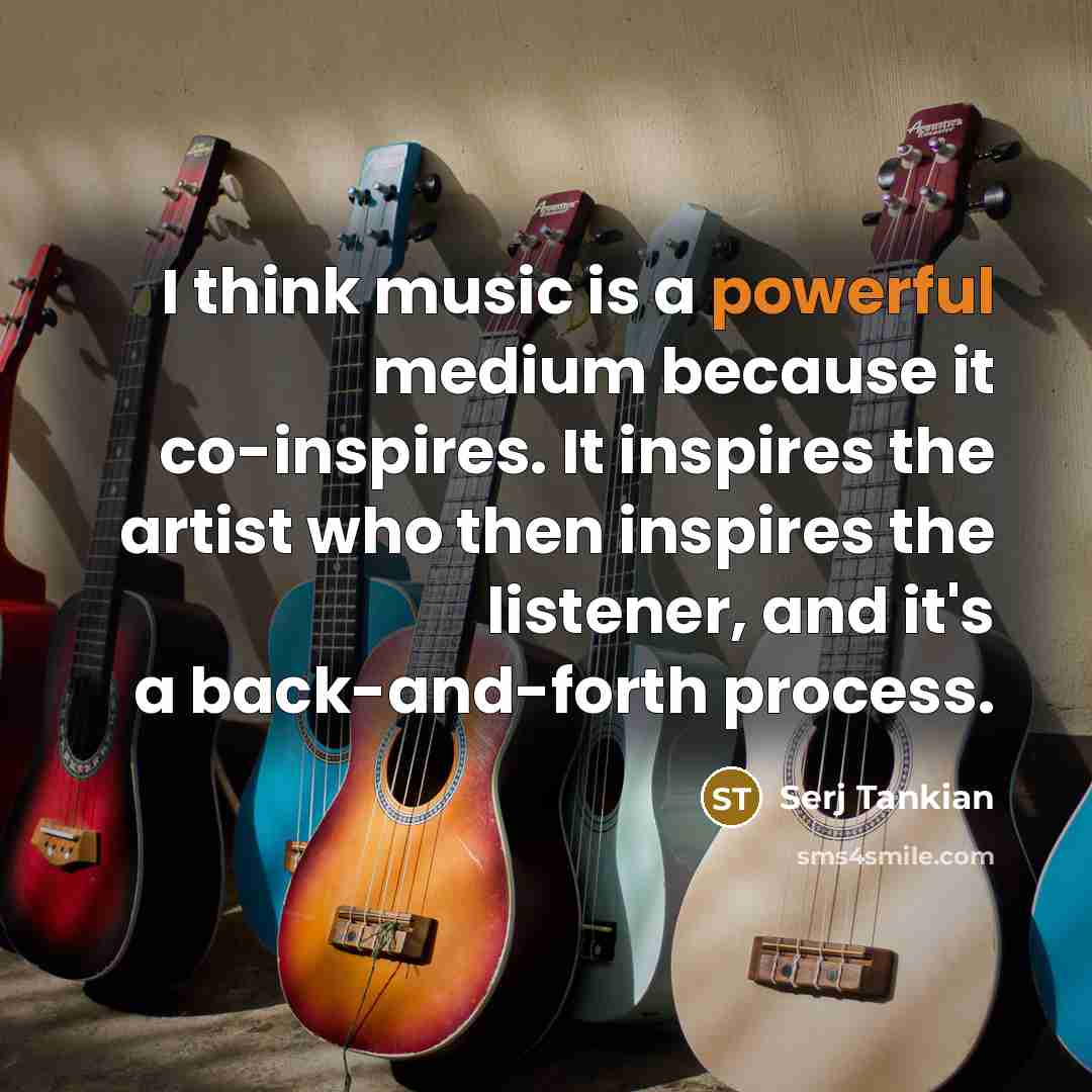“I think music is a powerful medium because it co-inspires.…” quote by Serj Tankian