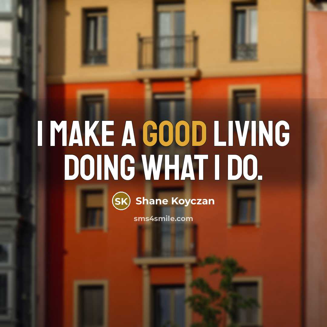 “I make a good living doing what I do.” quote by Shane Koyczan