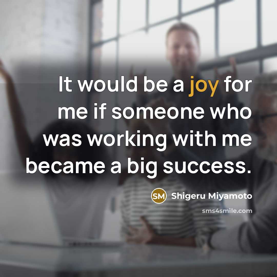 “It would be a joy for me if someone who…” quote by Shigeru Miyamoto