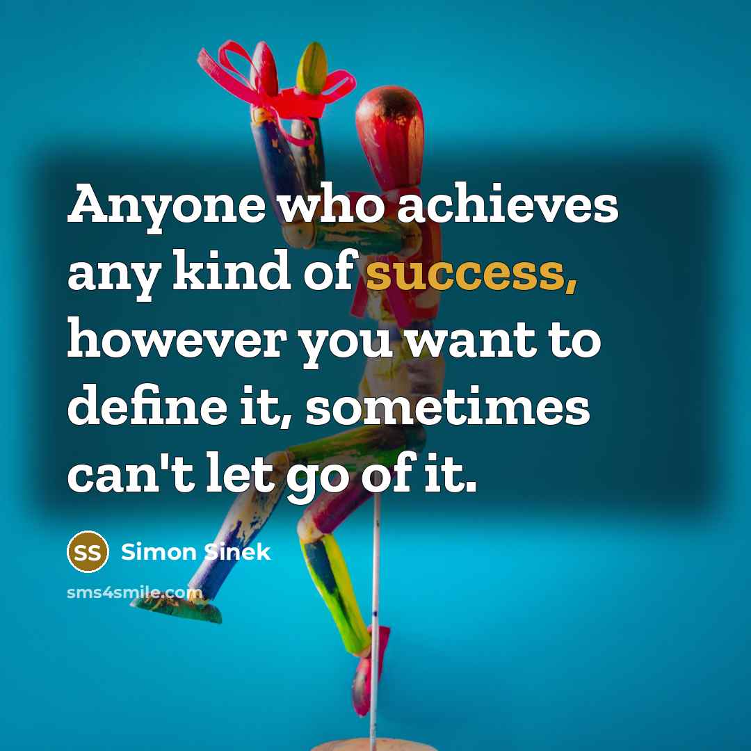 “Anyone who achieves any kind of success, however you want…” quote by Simon Sinek