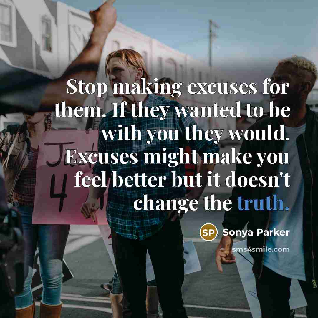 “Stop making excuses for them. If they wanted to be…” quote by Sonya Parker