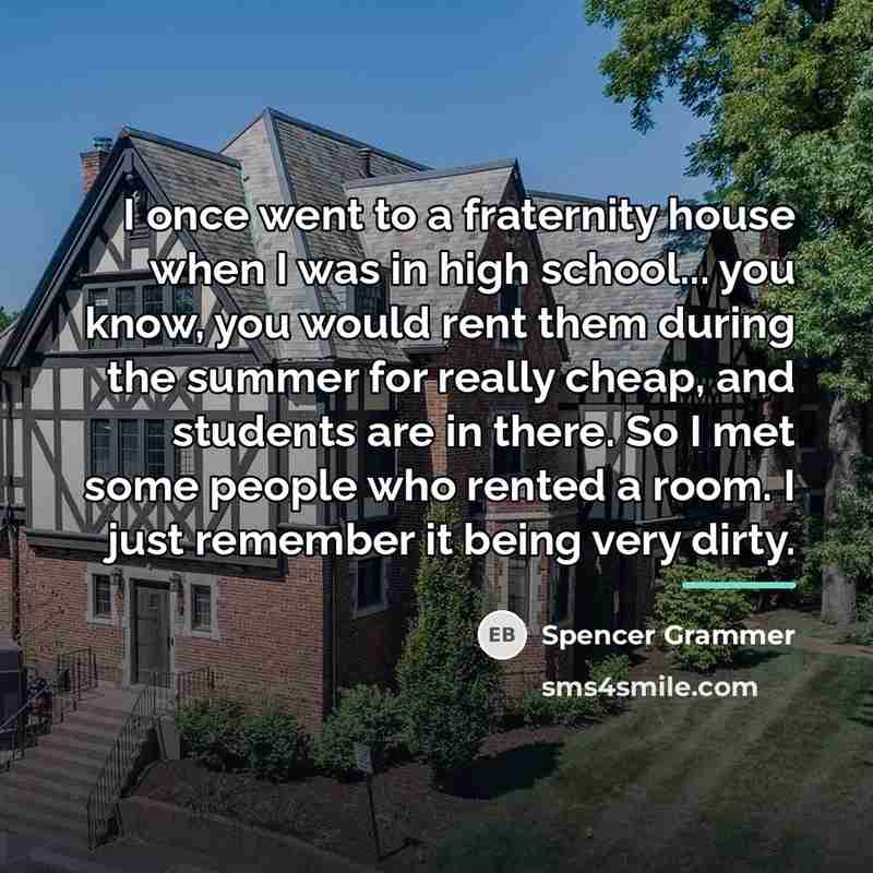 “I once went to a fraternity house when I was…” quote by Spencer Grammer