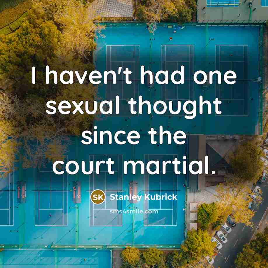 “I haven't had one sexual thought since the court martial.…” quote by Stanley Kubrick