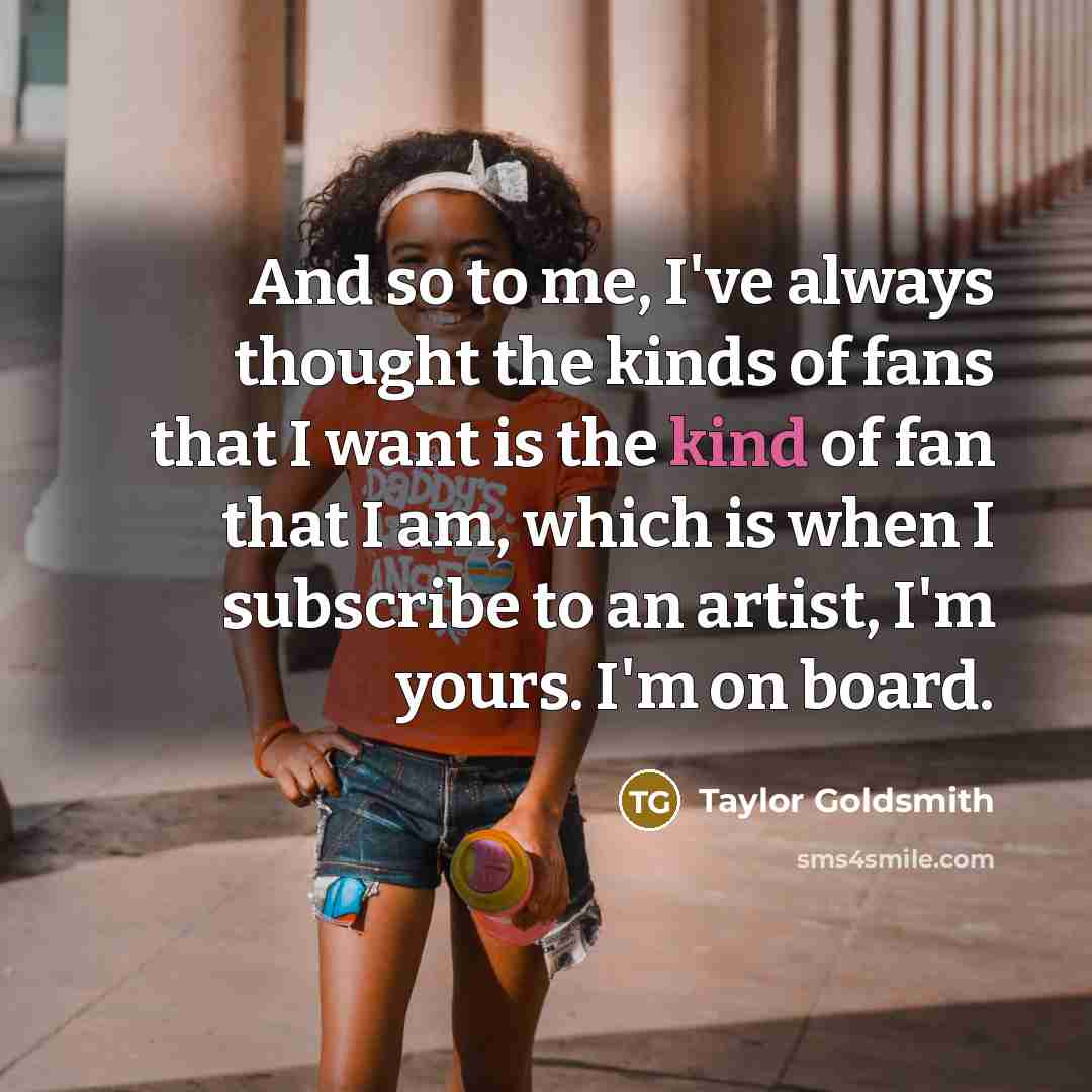 “And so to me, I've always thought the kinds of…” quote by Taylor Goldsmith