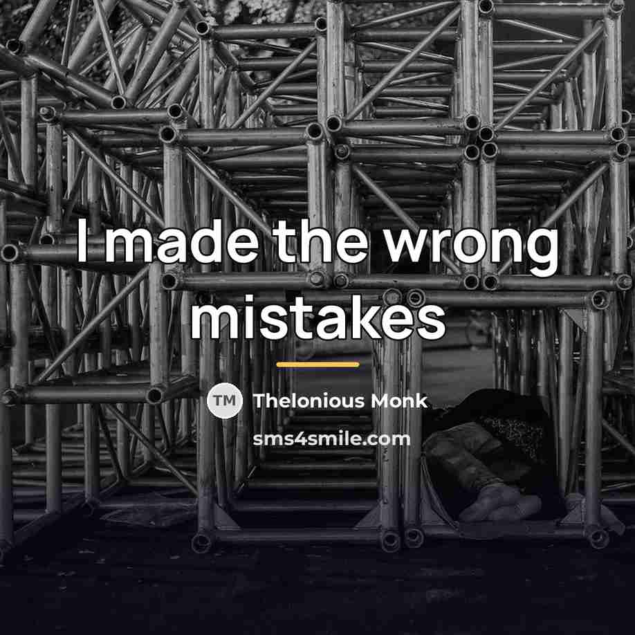 “I made the wrong mistakes…” quote by Thelonious Monk