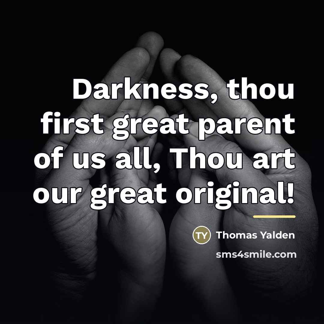 “Darkness, thou first great parent of us all, Thou art…” quote by Thomas Yalden