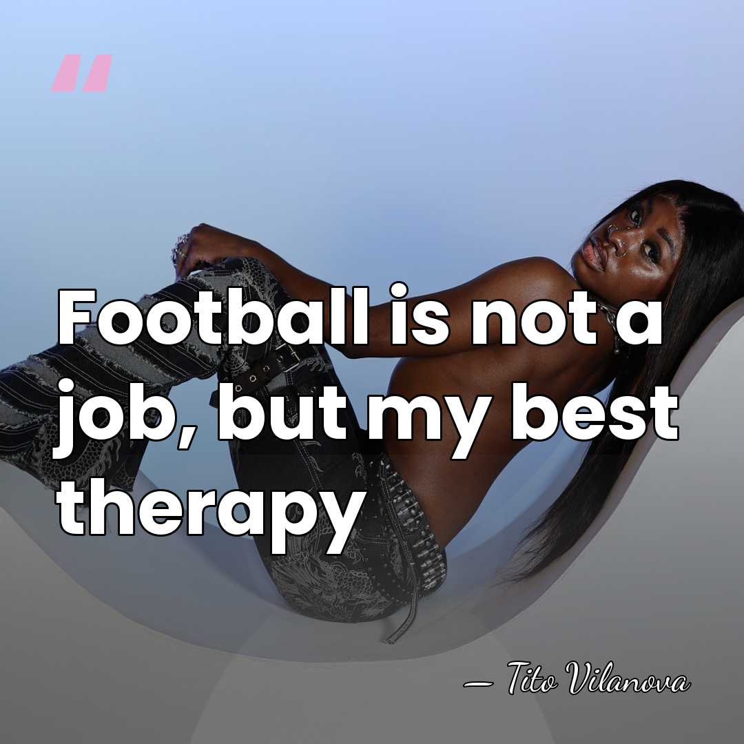 Football is not a job, but my best therapy - Tito Vilanova