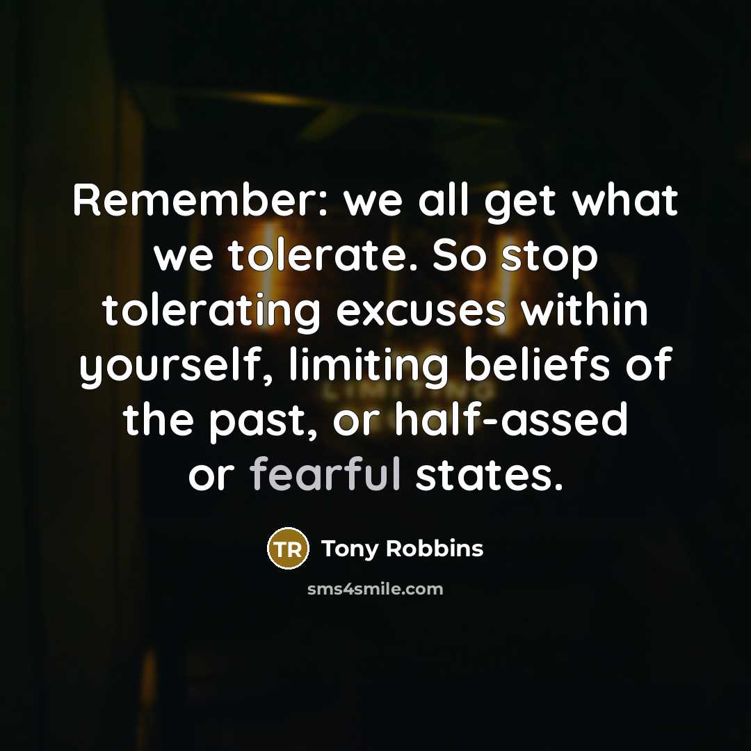 “Remember: we all get what we tolerate. So stop tolerating…” quote by Tony Robbins