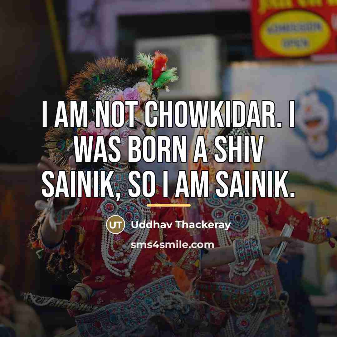 “I am not chowkidar. I was born a Shiv Sainik,…” quote by Uddhav Thackeray