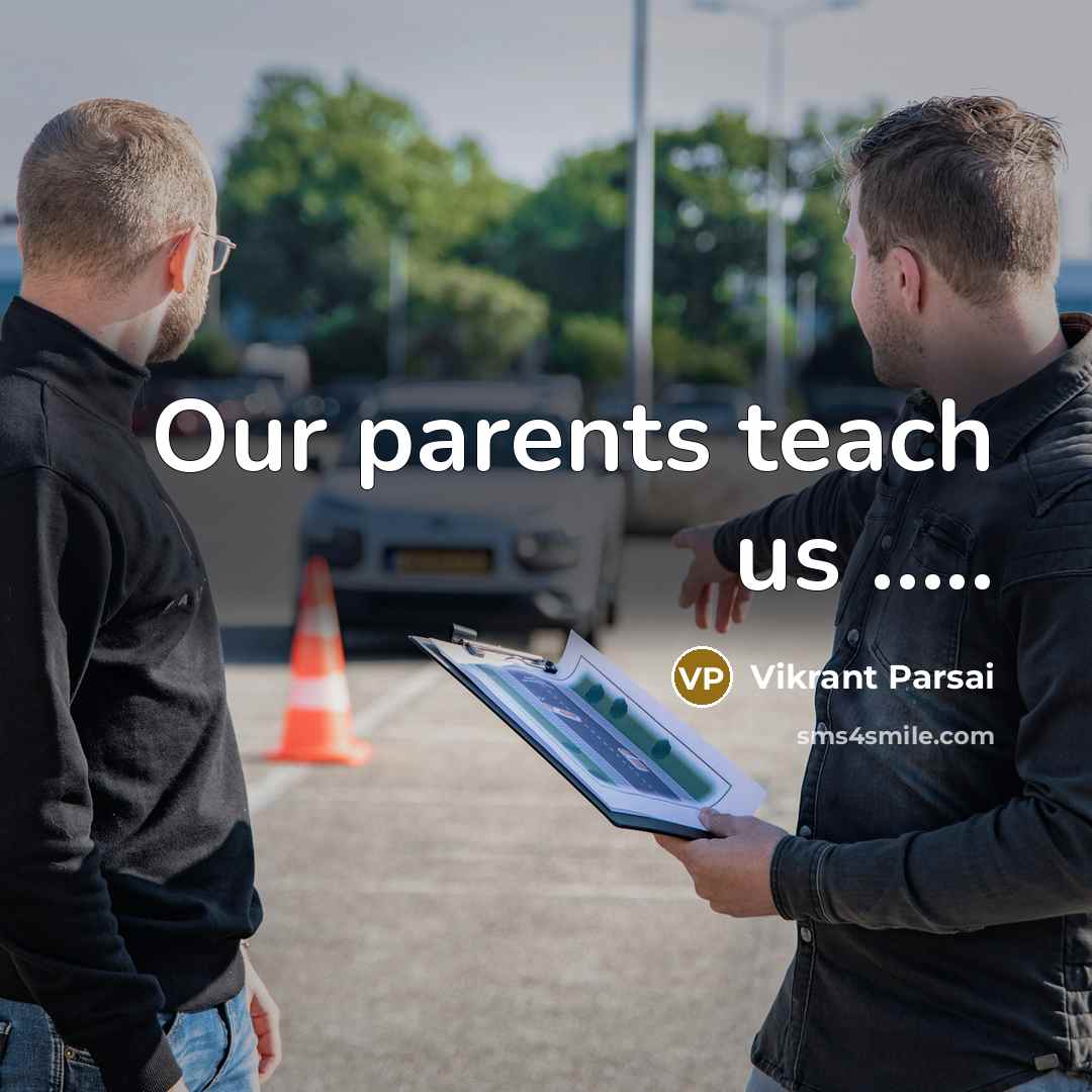 “Our parents teach us ..........…” quote by Vikrant Parsai