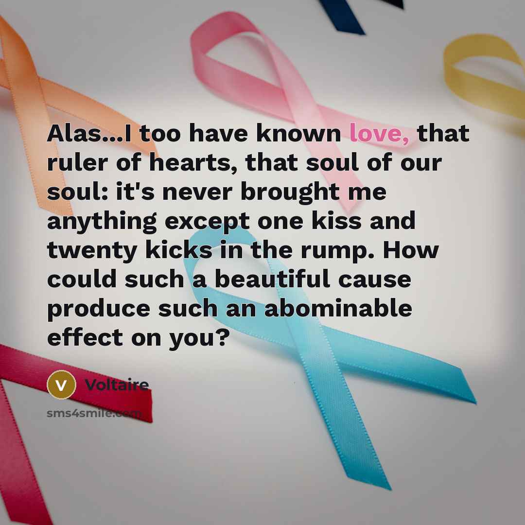 “Alas...I too have known love, that ruler of hearts, that…” quote by Voltaire