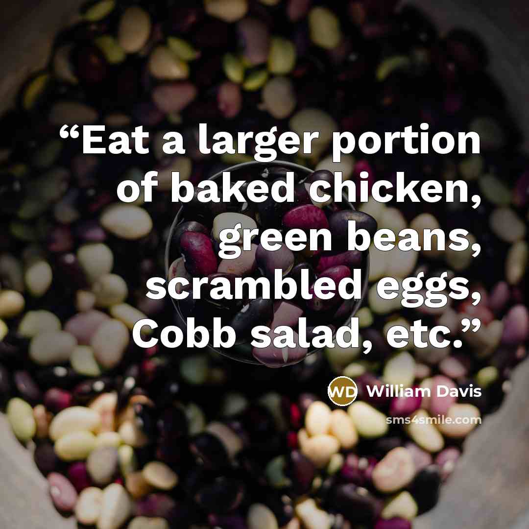 “Eat a larger portion of baked chicken, green beans, scrambled eggs, Cobb salad, etc.” quote by William Davis