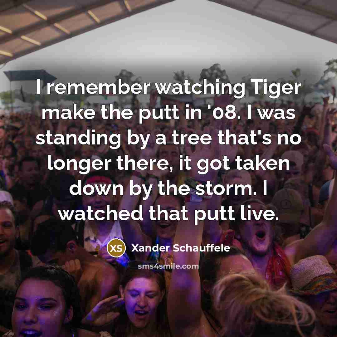 “I remember watching Tiger make the putt in '08. I…” quote by Xander Schauffele
