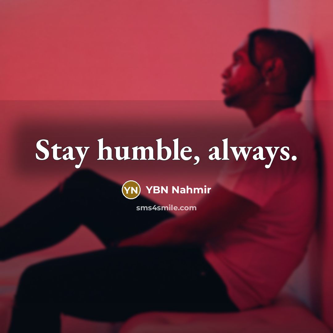 “Stay humble, always.…” quote by YBN Nahmir