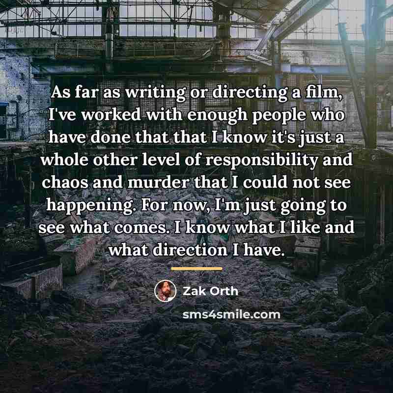 “As far as writing or directing a film, I've worked…” quote by Zak Orth