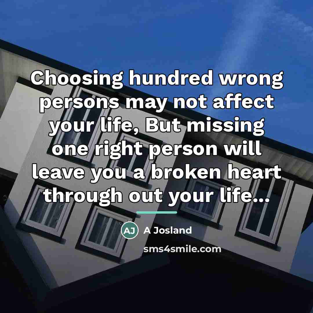 “Choosing hundred wrong persons may not affect your life, But…” quote by A Josland