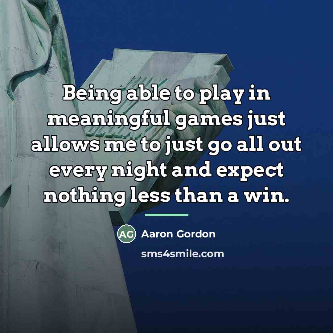 “Being able to play in meaningful games just allows me…” quote by Aaron Gordon