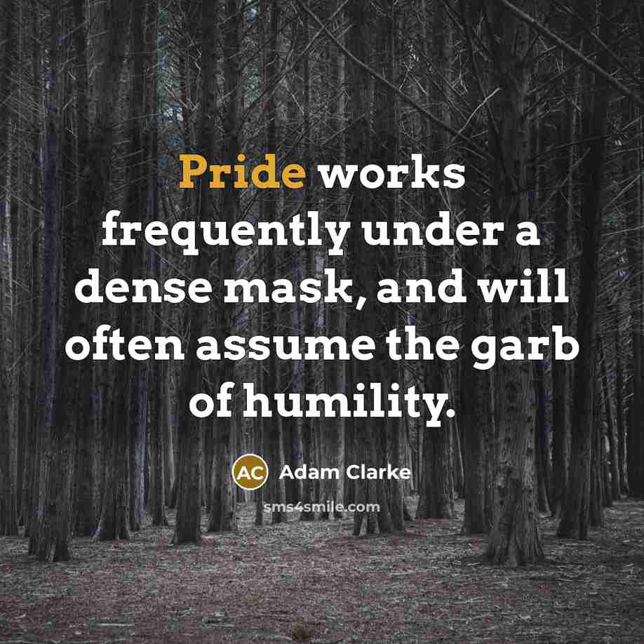 “Pride works frequently under a dense mask, and will often…” quote by Adam Clarke