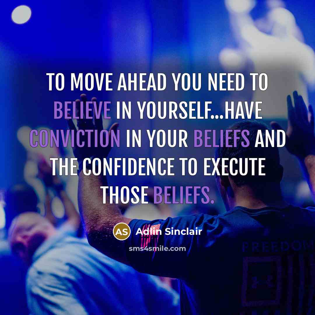 “To move ahead you need to believe in yourself...have conviction…” quote by Adlin Sinclair