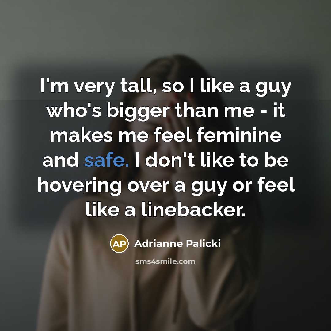 “I'm very tall, so I like a guy who's bigger…” quote by Adrianne Palicki