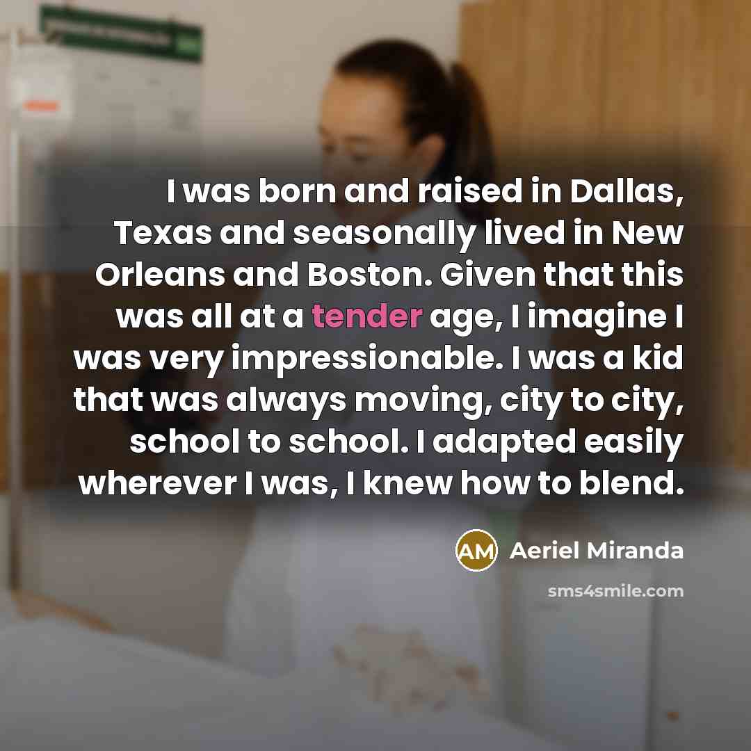 “I was born and raised in Dallas, Texas and seasonally…” quote by Aeriel Miranda