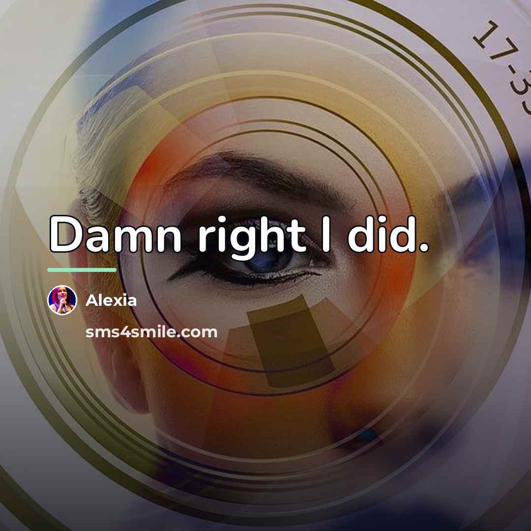 “Damn right I did.…” quote by Alexia
