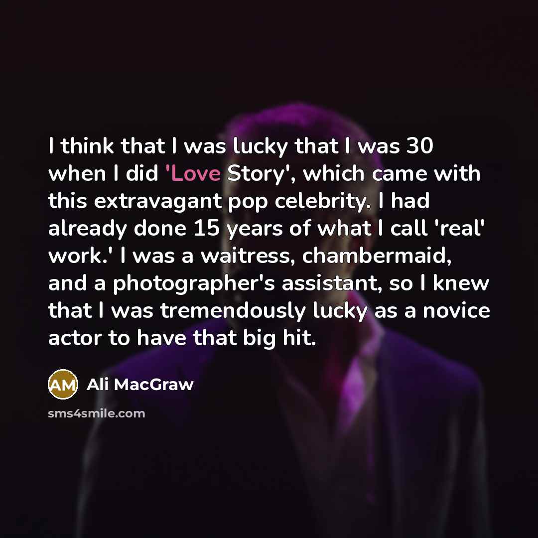 “I think that I was lucky that I was 30…” quote by Ali MacGraw